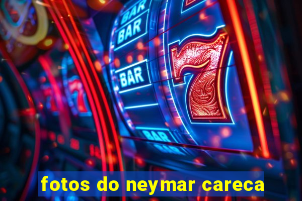 fotos do neymar careca